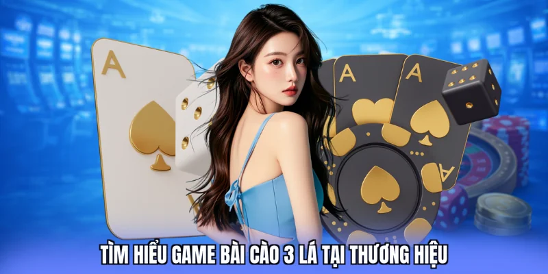 Tìm hiểu game bài cào 3 lá tại thương hiệu